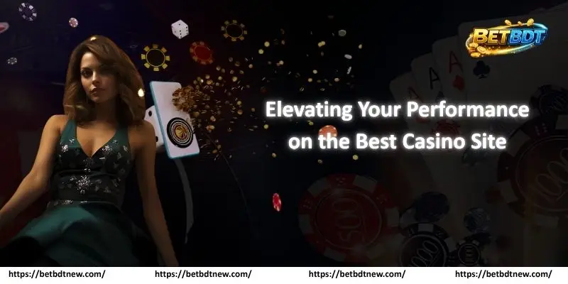Elevating Your Performance on the Best Casino Site