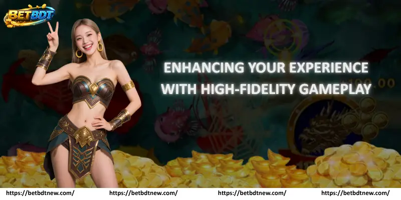Enhancing Your Experience with High-Fidelity Gameplay