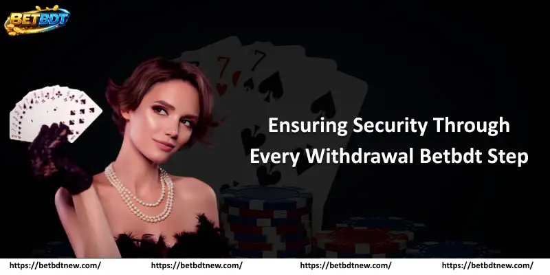 Ensuring Security Through Every Withdrawal Betbdt Step