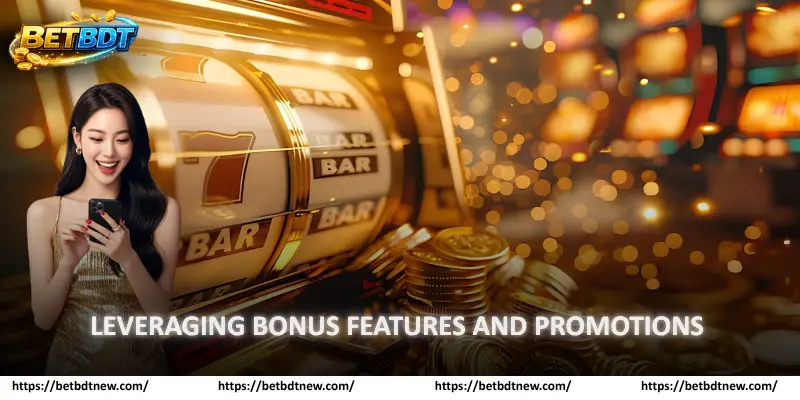 Leveraging Bonus Features and Promotions