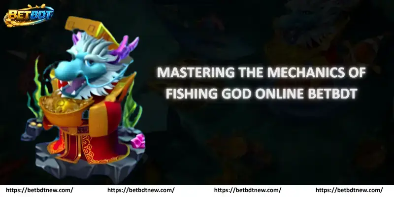 Mastering the Mechanics of Fishing God Online Betbdt