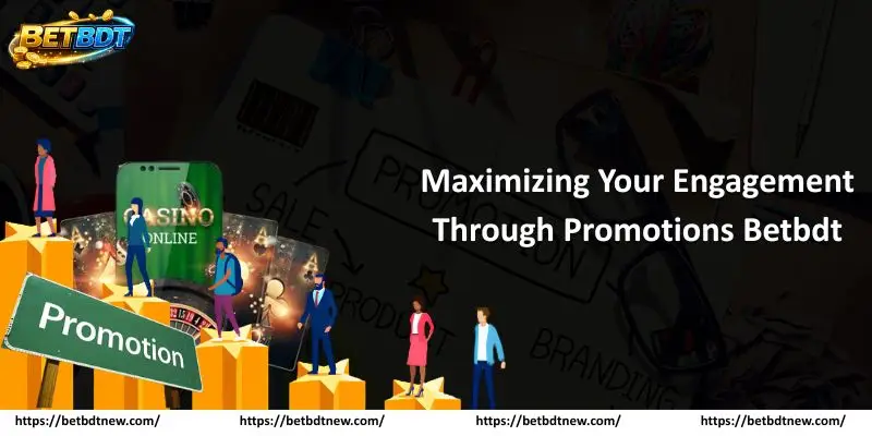 Maximizing Your Engagement Through Promotions Betbdt