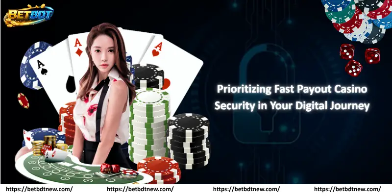 Prioritizing Fast Payout Casino Security in Your Digital Journey