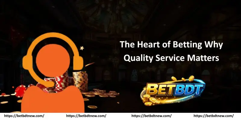 The Heart of Betting Why Quality Service Matters
