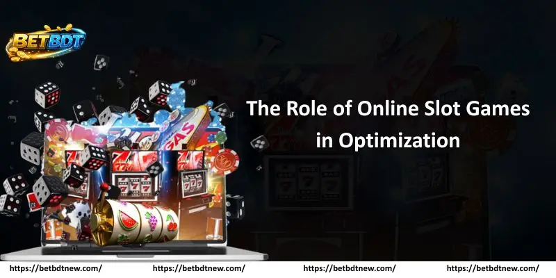 The Role of Online Slot Games in Optimization