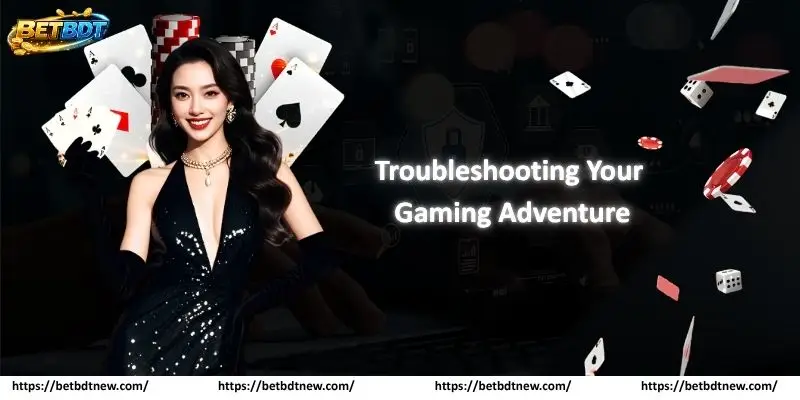 Troubleshooting Your Gaming Adventure