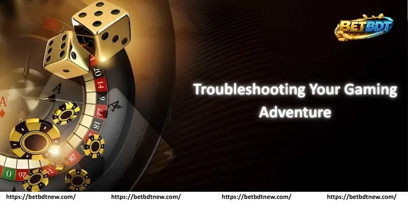 Troubleshooting Your Gaming Adventure