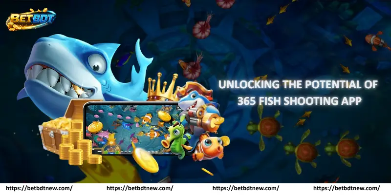 Unlocking the Potential of 365 Fish Shooting App