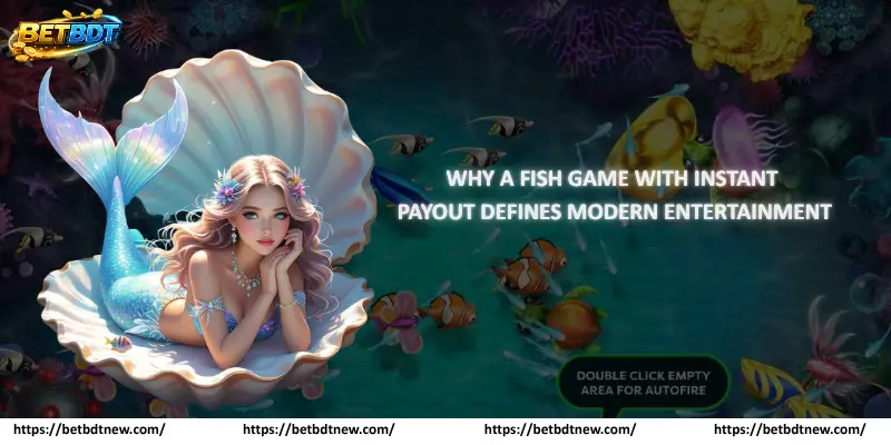 Why a Fish Game with Instant Payout Defines Modern Entertainment