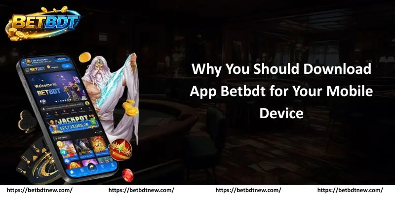 Why You Should Download App Betbdt for Your Mobile Device