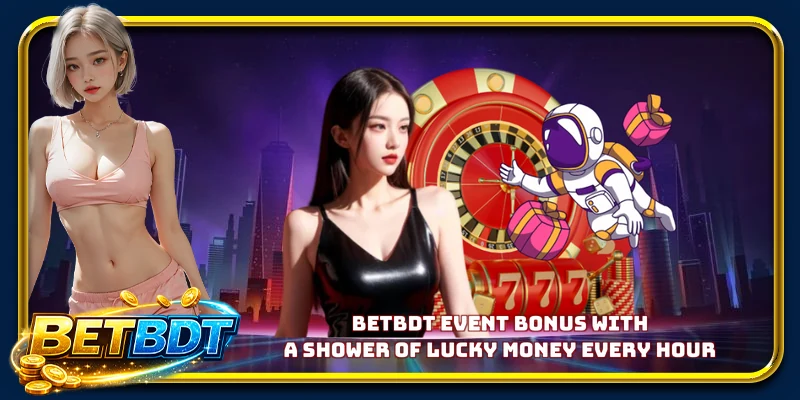 BETBDT event bonus with a shower of lucky money every hour