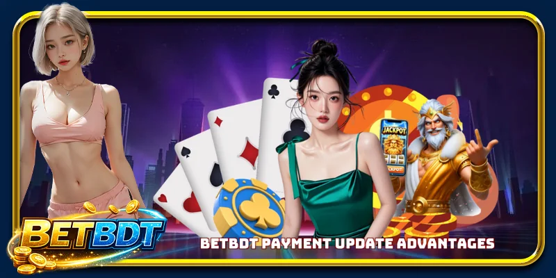 BETBDT payment update advantages