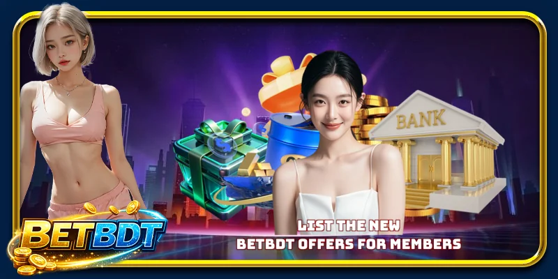 List the BETBDT new offers bd for members