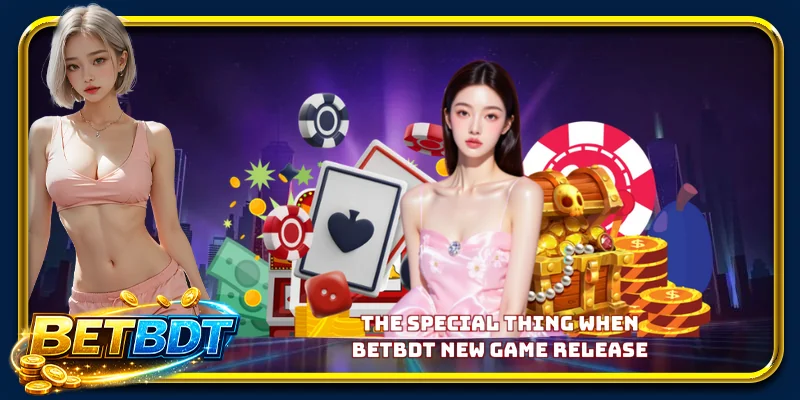 BETBDT New Game release - The Hottest Masterpiece of 2026 The special thing when BETBDT new game release