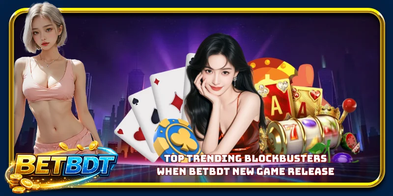 BETBDT New Game release - The Hottest Masterpiece of 2026 Top trending blockbusters when BETBDT new game release